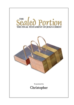 Paperback The Sealed Portion - The Final Testament of Jesus Christ Book