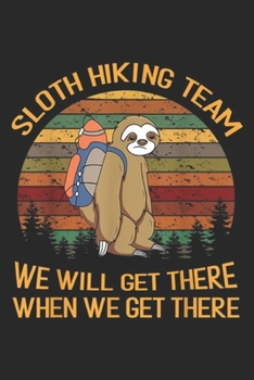 Paperback Sloth Hiking Team we will get there when we get there: Sloth Hiking Team We Will Get There When We Get There Journal/Notebook Blank Lined Ruled 6x9 10 Book