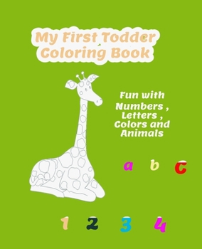 Paperback My First Toddler Coloring Book: Fun with Numbers, Letters, Colors and Animals ( kids coloring books ) - 144 Page Book