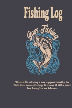 Paperback There's always an opportunity to fish for something - even if it's just for laughs or ideas.: Fishing Log: Blank Lined Journal Notebook, 100 Pages, So Book