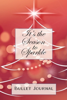 Paperback It's The Season To Sparkle Christmas Bullet Journal: Get organised with this dot grid journal, make notes, present lists, food ideas Book