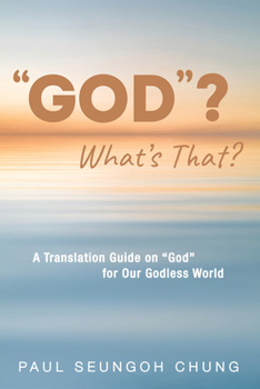 Hardcover "God"? What's That?: A Translation Guide on "God" for Our Godless World Book