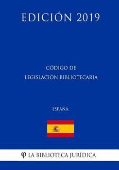 Paperback Código de Legislación Bibliotecaria (España) (Edición 2019) [Spanish] Book