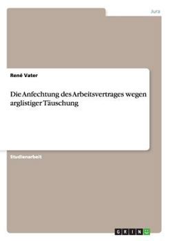 Paperback Die Anfechtung des Arbeitsvertrages wegen arglistiger Täuschung [German] Book