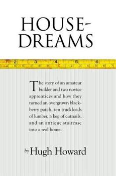 Hardcover House-Dreams: The Story of an Amateur Builder and Two Novice Apprentices and How They Turned an Overgrown Blackberry Patch, Ten Truc Book
