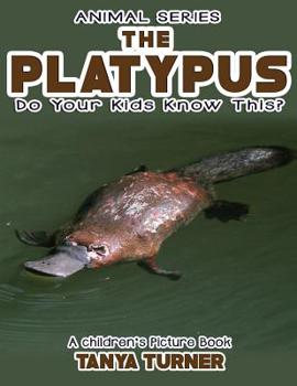 Paperback THE PLATYPUS Do Your Kids Know This?: A Children's Picture Book