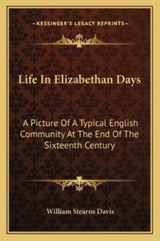 Paperback Life In Elizabethan Days: A Picture Of A Typical English Community At The End Of The Sixteenth Century Book