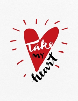 Valentine's Day Notebook: Take My Heart, Valentines Gift Idea for Girlfriend or Boyfriend