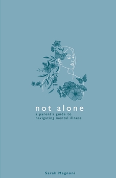 Paperback Not Alone: A Parent's Guide to Navigating Mental Illness Book