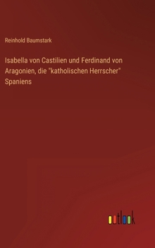 Hardcover Isabella von Castilien und Ferdinand von Aragonien, die "katholischen Herrscher" Spaniens [German] Book
