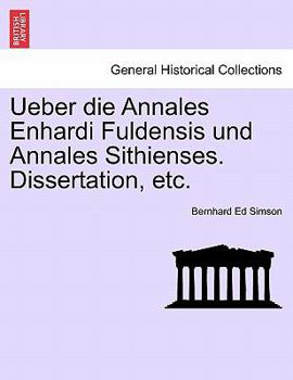Paperback Ueber Die Annales Enhardi Fuldensis Und Annales Sithienses. Dissertation, Etc. [German] Book