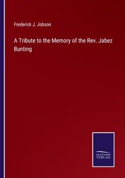 Paperback A Tribute to the Memory of the Rev. Jabez Bunting Book