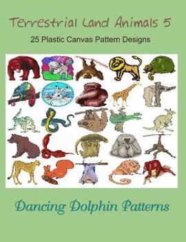 Terrestrial Land Animals 5: 25 Plastic Canvas Pattern Designs