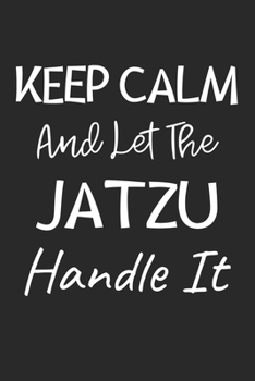 Paperback Keep Calm And Let The Jatzu Handle It: Lined Journal, 120 Pages, 6 x 9, Jatzu Dog Owner Gift Idea, Black Matte Finish (Keep Calm And Let The Jatzu Han Book