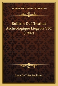Bulletin De L'Institut Archeologique Liegeois V32 (1902)