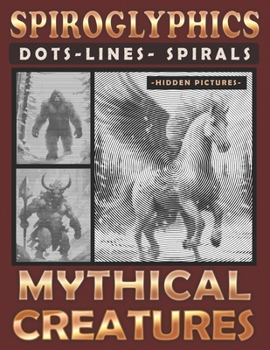 Paperback Spiroglyphics Dots Lines Spirals Mythical Creatures: A One-Color Coloring Book for You to Bring Enchanting Characters to Life, Great for Relaxation Book