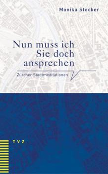 Paperback Nun Muss Ich Sie Doch Ansprechen: Zurcher Stadtmeditationen [German] Book