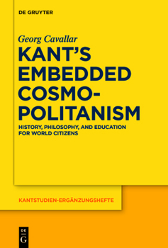 Paperback Kant's Embedded Cosmopolitanism: History, Philosophy and Education for World Citizens Book