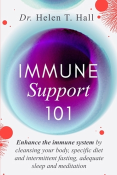 Paperback Immune Support 101: Enhance The Immune System By Cleansing Your Body, Specific Diet And Intermittent Fasting, Adequate Sleep And Meditatio Book