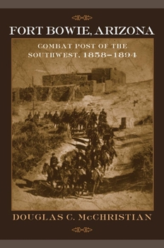 Paperback Fort Bowie, Arizona: Combat Post of the Southwest, 1858-1894 Book