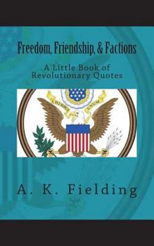 Paperback A Little Book of Revolutionary Quotes: Freedom, Friendship, & Factions Book