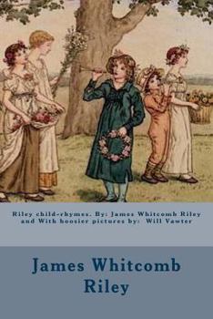 Paperback Riley child-rhymes. By: James Whitcomb Riley and With hoosier pictures by: Will Vawter Book