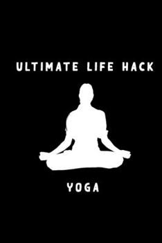 Notebook yoga: " ultimate life hack yoga " Notebook For Yoga Lovers - yoga journal notebook- Yoga Lined Notebook Journal Daily Planner Diary -110 Lined Pages