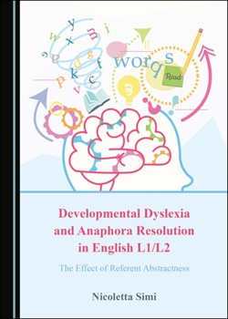 Hardcover Developmental Dyslexia and Anaphora Resolution in English L1/L2: The Effect of Referent Abstractness Book