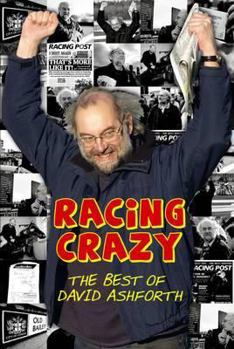 Hardcover Racing Crazy: From Royal Ascot to the Royal Courts of Justice: The Best of David Ashforth Book