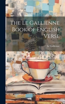 Hardcover The Le Gallienne Book of English Verse Book