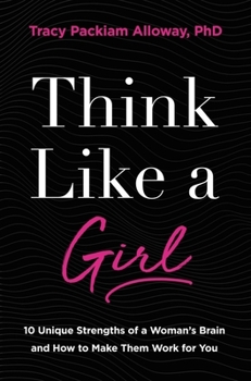 Hardcover Think Like a Girl: 10 Unique Strengths of a Woman's Brain and How to Make Them Work for You Book