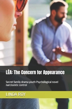 LÉA: The Concern for Appearance: Secret family drama youth Psychological novel narcissistic control