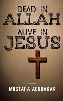 Paperback Dead in Allah Alive in Jesus Book