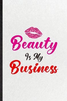 Paperback Beauty Is My Business: Funny Elegance Beauty Glamour Lined Notebook/ Blank Journal For Loveliness Glory Look Wife, Inspirational Saying Uniqu Book