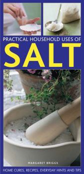 Paperback Practical Household Uses of Salt: Home Cures, Recipes, Everyday Hints and Tips Book