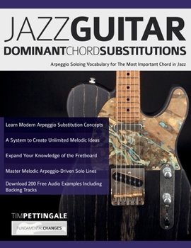 Paperback Jazz Guitar Dominant Chord Substitutions: Arpeggio Soloing Vocabulary for The Most Important Chord in Jazz Book