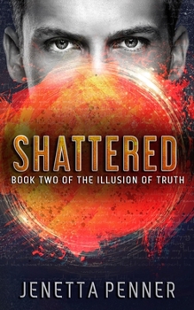 Paperback Shattered: Book Two of The Illusion of Truth Book