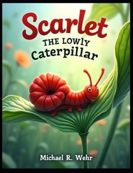 Paperback Scarlet the Lowly Caterpillar: Overcoming self-doubt Book