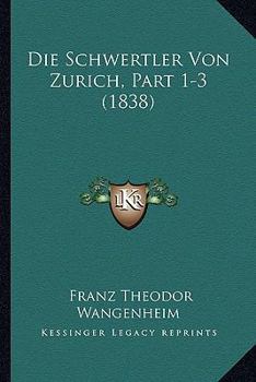 Paperback Die Schwertler Von Zurich, Part 1-3 (1838) [German] Book