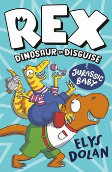Rex Dinosaur in Disguise: Jurassic Baby