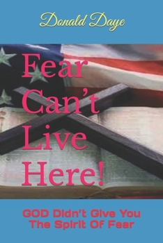 Paperback Fear Can't Live Here!: GOD Didn't Give You The Spirit Of Fear Book