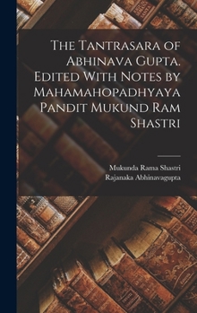 Hardcover The Tantrasara of Abhinava Gupta. Edited With Notes by Mahamahopadhyaya Pandit Mukund Ram Shastri Book