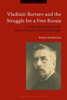 Paperback Vladimir Burtsev and the Struggle for a Free Russia: A Revolutionary in the Time of Tsarism and Bolshevism Book