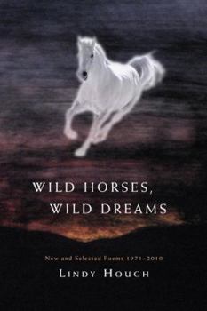 Paperback Wild Horses, Wild Dreams: New and Selected Poems 1971-2010 Book