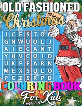 Old Fashioned Christmas Coloring Book for Kids Ages 5-8: A Super Cool Christmas Activity Book Full of Coloring, Matching, Mazes, Drawing, Crosswords, ... Scrambles & More! (Activity Book for Kids)