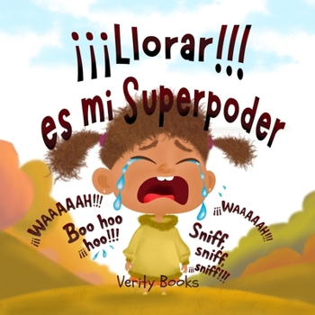 ¡¡¡Llorar!!! es mi Superpoder: Dejando salir mis pesadas emociones por otras nuevas y felices. (Spanish Edition)