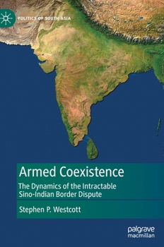 Hardcover Armed Coexistence: The Dynamics of the Intractable Sino-Indian Border Dispute Book