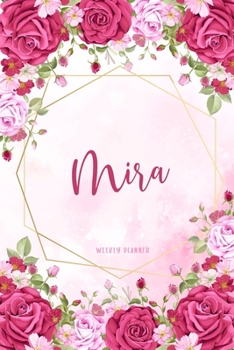 Mira Weekly Planner: Organizer Appointment Undated with To-Do Lists Additional Notes Academic Schedule Logbook Chaos Coordinator Time Managemen Watercolor Floral Gift