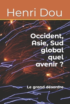 Paperback Occident, Asie, Sud global quel avenir ?: Le grand désordre [French] Book