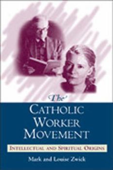 Paperback The Catholic Worker Movement: Intellectual and Spiritual Origins Book